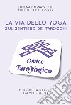 La via dello yoga sul sentiero dei tarocchi libro