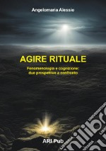 Agire rituale. Fenomenologia e cognizione: due prospettive a confronto