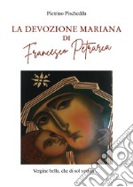 La devozione Mariana Di Francesco Petrarca libro