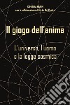 Il giogo dell'anima. L'universo, l'uomo e la legge cosmica libro