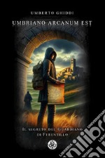 Umbriano arcanum est. Il segreto del guardiano di Ferentillo