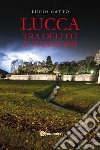 Lucca tra delitti e passioni libro di Gatto Lucio