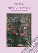 Girasoli viola. Storia di un bambino coraggioso