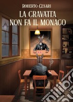 La cravatta non fa il monaco libro