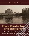 Ettore Roesler Franz and photography. The painter of Roma Sparita forerunner of photoreporters and the cinema of neorealism libro di Roesler Franz Francesco