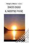 Dacci oggi il nostro pane libro