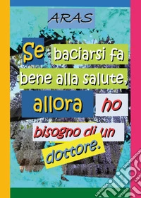 Se baciarsi fa bene alla salute, allora ho bisogno di un dottore libro