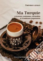 Ma Turquie à travers coutumes, curiosités et traditions populaires libro