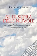 Al di sopra delle nuvole. Sette giorni di riflessioni di un'adolescente con un padre violento libro