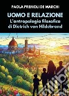 Uomo e relazione. L'antropologia filosofica di Dietrich von Hildebrand libro