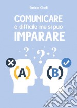 Comunicare è difficile ma si può imparare libro