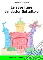 Le avventure del dottor Sottuttoio