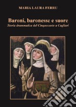 Baroni, baronesse e suore. Storia drammatica del Cinquecento a Cagliari