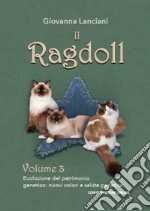 Il Ragdoll. Con espansione online. Vol. 3: Evoluzione del patrimonio genetico: nuovi colori e salute genetica libro