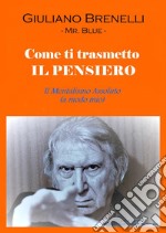 Come ti trasmetto il pensiero. Il mentalismo assoluto (a modo mio)