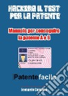 Patente facile. Il manuale per ottenere la patente in modo rapido e sicuro! Per la patente A e B libro