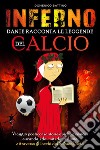 Inferno, Dante racconta le leggende del calcio libro di Battino Domenico