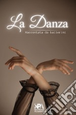 La danza. Raccontata da ballerini libro