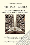 L'ultima parola. Quasi un'appendice vip all'Antologia di Spoon river ove taluni personaggi noti sintetizzano la loro vita in un sonetto e ci parlano un po' anche della nostra libro