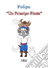 Felipe. «Un principe pirata» libro