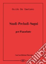 Studi-Preludi-Sogni. Per pianoforte. Partitura libro