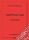 Studi-Preludi-Sogni. Per pianoforte. Partitura libro