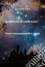 Avventure di Luca Giovi. Poteri extrasensoriali e magie libro