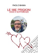 Le mie prigioni, gioie e sofferenze libro