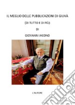 Il meglio delle pubblicazioni di Giuvà. (Di tutto e di più) libro