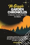 The giggle garden chronicles. A collection of joyful fairy tales for children libro di Smith Adam