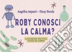 Roby, conosci la calma?