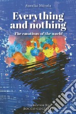 Everything and nothing. The emotions of the world libro