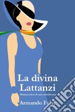 La divina Lattanzi. Metamorfosi di una nobildonna libro