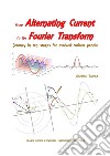 From alternating current to the Fourier transform. Journey in ten stages for evolved curious people libro
