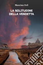 La solitudine della vendetta libro