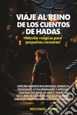 Viaje al reino de los cuentos de hadas: historias mágicas para pequeños corazones libro