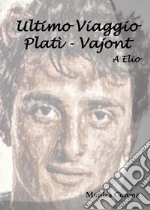 A Elio. Ultimo viaggio Platì-Vajont libro