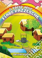 Il paese delle fiabe pazzesche libro