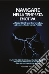 Navigare nella tempesta emotiva. La guida definitiva per comprendere, affrontare e trasformare la rabbia libro