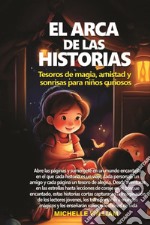 El arca de las historias: tesoros de magia, amistad y sonrisas para niños curiosos