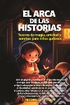 El arca de las historias: tesoros de magia, amistad y sonrisas para niños curiosos libro di William Michelle