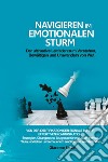 Navigieren im emotionalen Sturm. Der ultimative Leitfaden zum Verstehen, Bewältigen und Umwandeln von Wut Von der Identifikation der Signale bis zur effektiven Kommunikation: libro