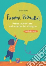 Fammi provare! Prime avventure nel mondo del disegno libro