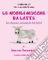 Le nobili mucche da latte libro di Sarnacchiaro Francesca