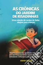 As cronicas do jardim de risadinhas. Uma coleção de contos de fadas alegres para crianças libro