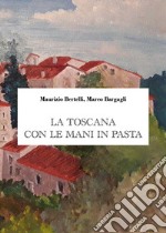 La Toscana con le mani in pasta