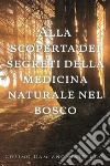 Alla scoperta dei segreti della medicina naturale nel bosco libro di Matteucci Cosimo Damiano
