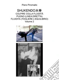 Shukendo. Colpire colla fluidità pugno (linea diretta) fluidità (togliere l'equilibrio). Vol. 2 libro