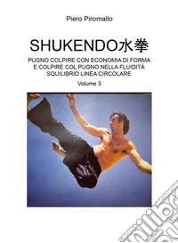 Shukendo. Pugno colpire con economia di forma e colpire col pugno nella fluidità squilibrio linea circolare. Vol. 3 libro