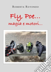 Fly, Poe... Magia e motori...